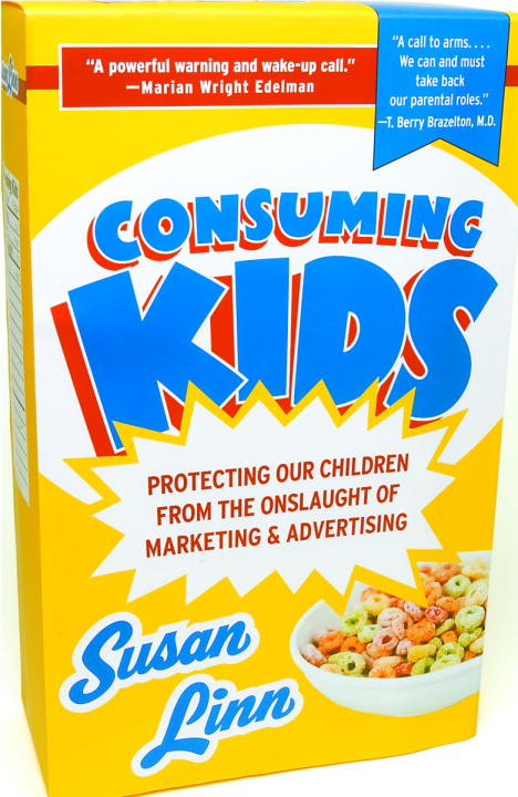 Susan Linn/Consuming Kids@ Protecting Our Children from the Onslaught of Mar